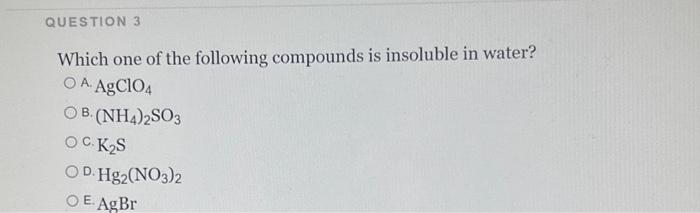 Solved Which One Of The Following Compounds Is Insoluble In | Chegg.com