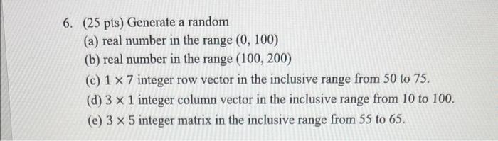 Solved 6. (25 pts) Generate a random (a) real number in the | Chegg.com