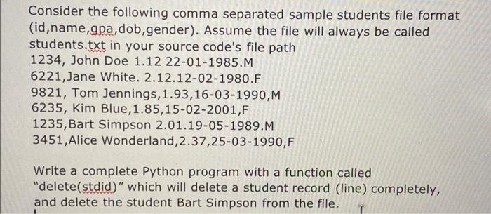 Consider the following comma separated sample students file format
(id,name,gpa,dob, gender). Assume the file will always be 