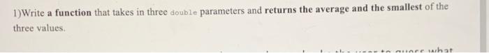 Solved 1) Write a function that takes in three double | Chegg.com