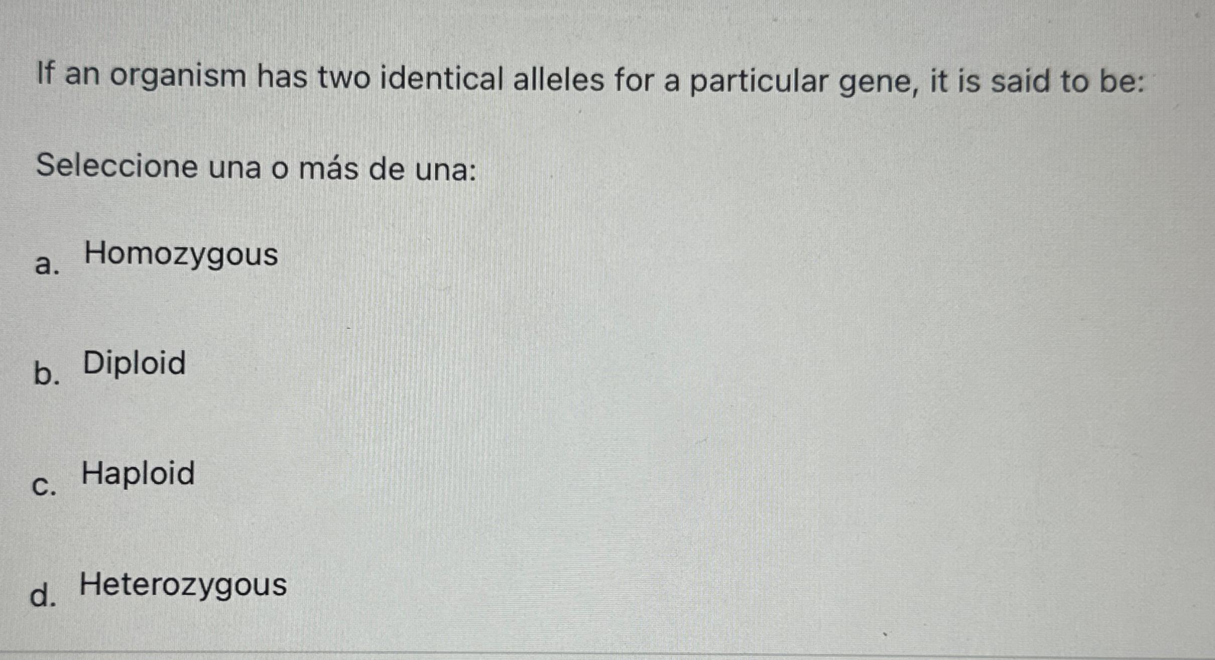 Solved if an organism has two identical alleles for a chegg