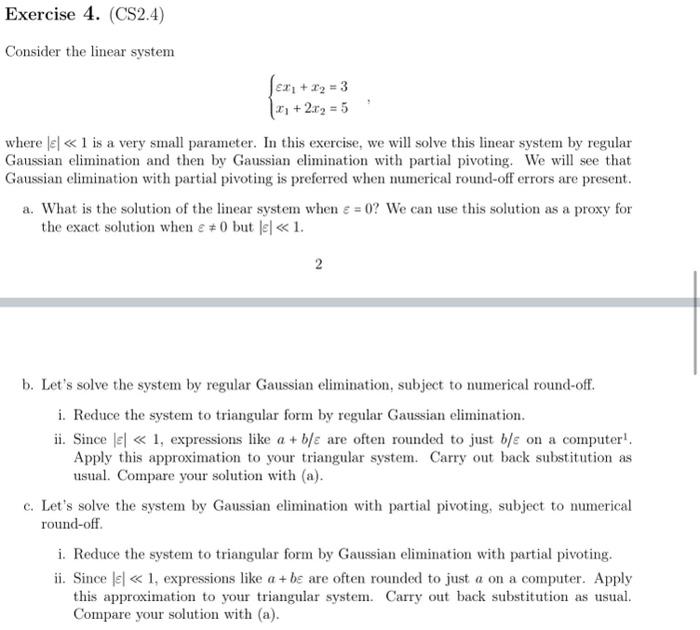 Consider the linear system
\[
\left\{\begin{array}{l}
\varepsilon x_{1}+x_{2}=3 \\
x_{1}+2 x_{2}=5
\end{array}\right.
\]
wher