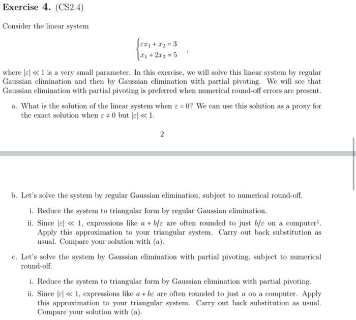 Consider the linear system
\[
\left\{\begin{array}{l}
\varepsilon x_{1}+x_{2}=3 \\
x_{1}+2 x_{2}=5
\end{array}\right.
\]
wher