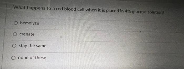 Solved What happens to a red blood cell when it is placed in | Chegg.com