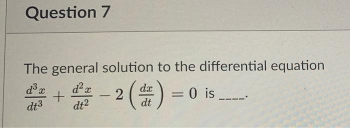 Solved Question 7 The general solution to the differential | Chegg.com