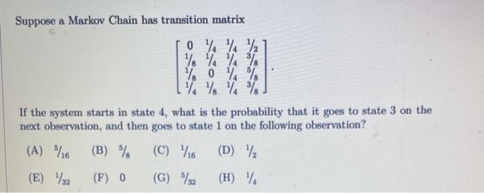 Solved Suppose a Markov Chain has transition matrix 0 % % % | Chegg.com