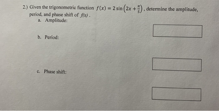Solved 2.) Given the trigonometric function f(x) = 2 sin | Chegg.com