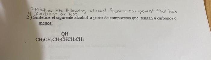 syntetize the following alcohol from a component that has carbons or less 2) Sintetice el siguiente alcohol a partir de compu