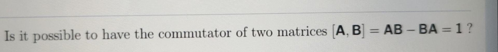 Solved Is It Possible To Have The Commutator Of Two Matrices | Chegg.com