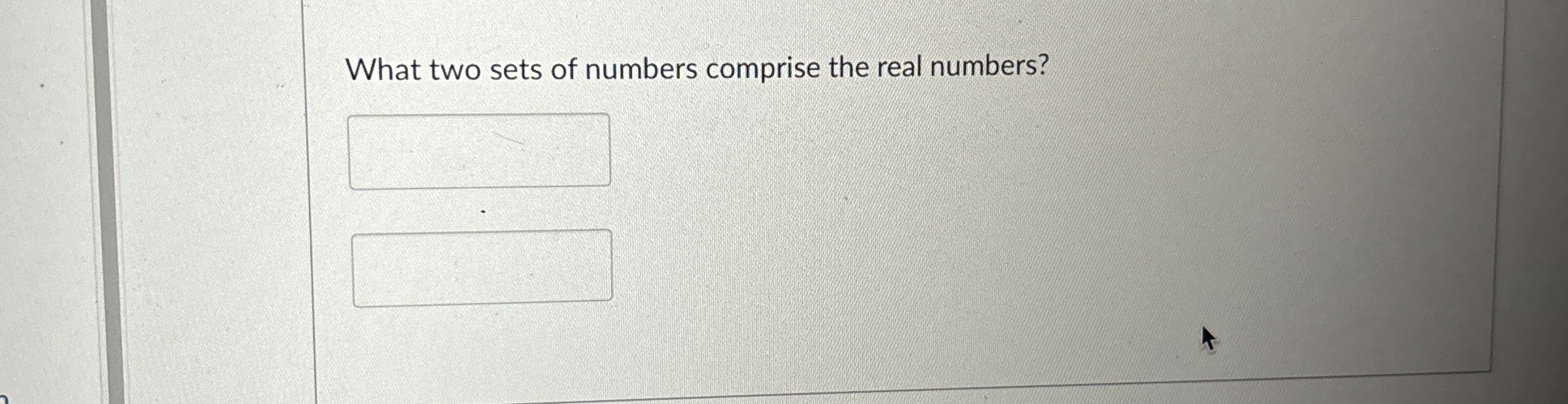 Solved What two sets of numbers comprise the real numbers? | Chegg.com