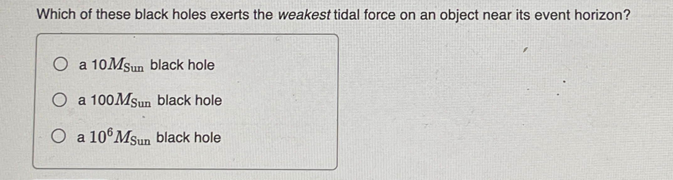 Solved Which of these black holes exerts the weakest tidal