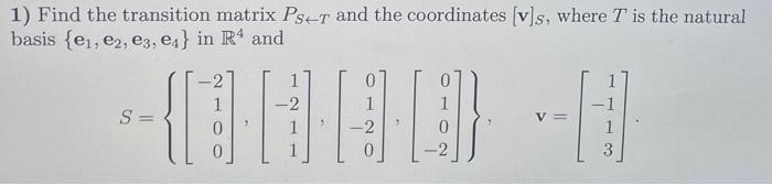 Solved 1) Find the transition matrix PS←T and the | Chegg.com