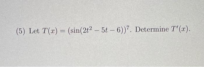 Solved 5 Let T X Sin 2t2−5t−6 7 Determine T′ X