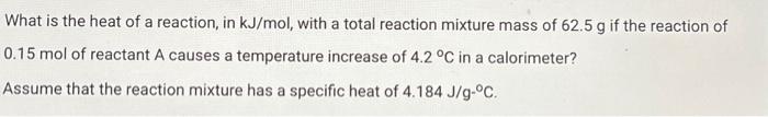 Solved What is the heat of a reaction, in kJ/mol, with a | Chegg.com