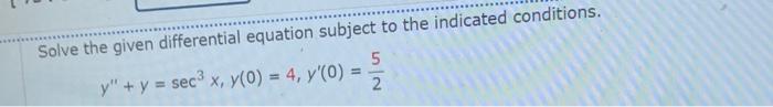 Solved Solve the given differential equation subject to the | Chegg.com