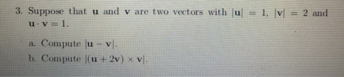 Solved 3. Suppose that u and v are two vectors with u u v = | Chegg.com