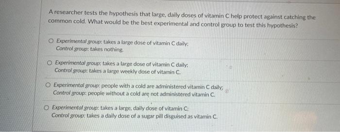 a researcher tests the hypothesis that large daily doses