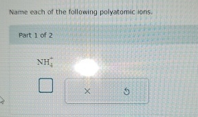 Solved Name each of the following polyatomic ions.NH4- | Chegg.com
