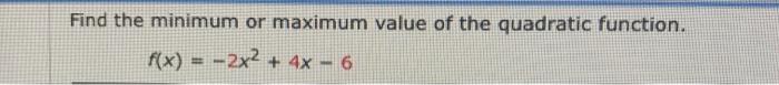 Solved Find the minimum or maximum value of the quadratic | Chegg.com