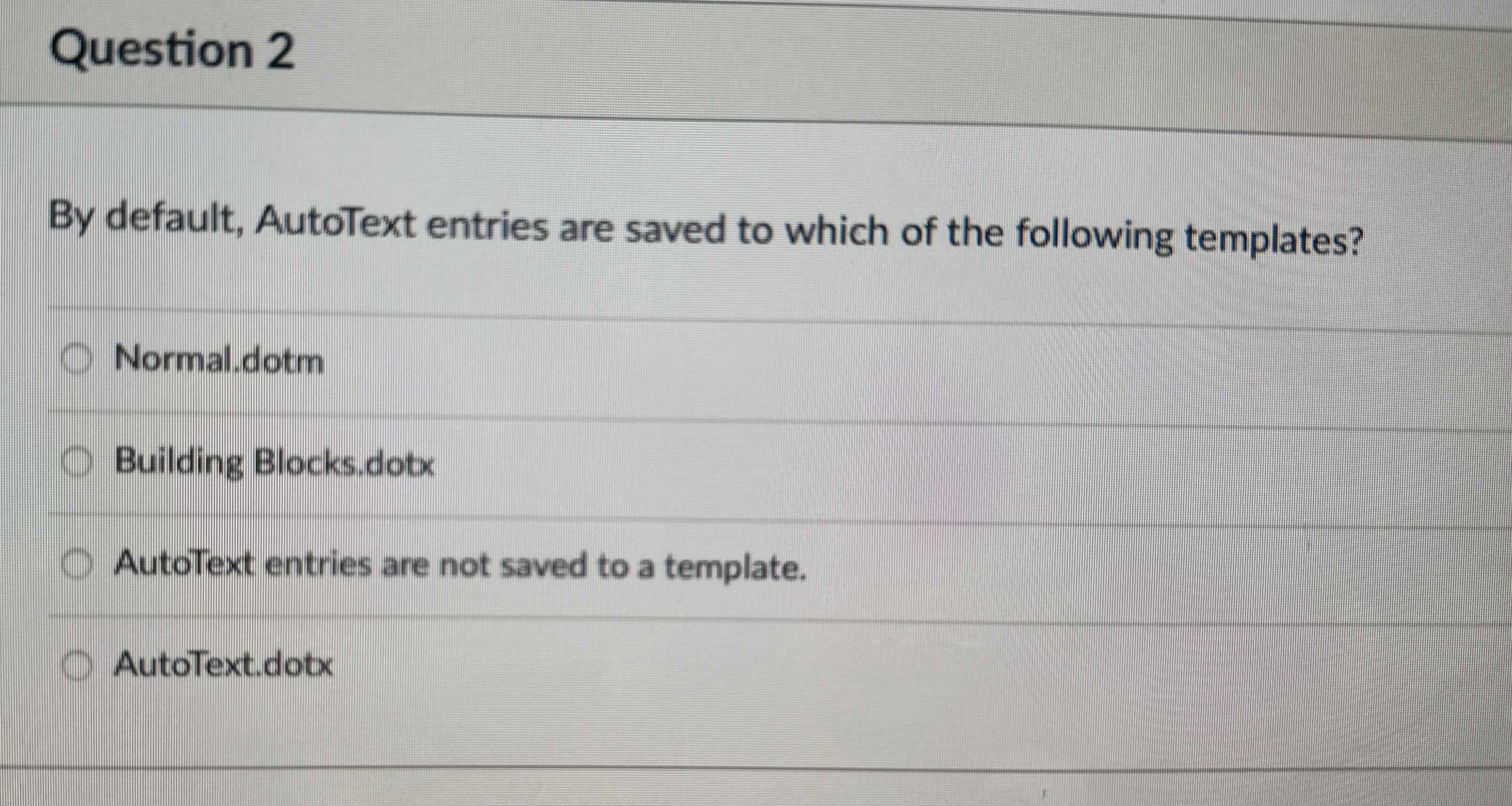 Solved Question 2By default, AutoText entries are saved to | Chegg.com
