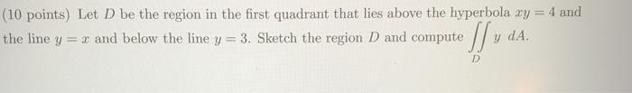 Solved (10 points) Let D be the region in the first quadrant | Chegg.com