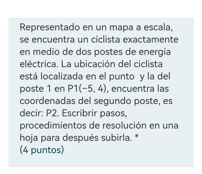 Representado en un mapa a escala, se encuentra un ciclista exactamente en medio de dos postes de energía eléctrica. La ubicac