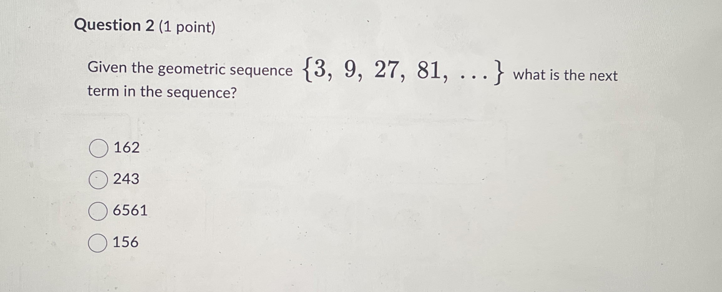 Solved Question 2 (1 ﻿point)Given the geometric sequence | Chegg.com