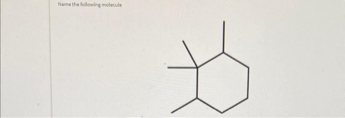 Solved Name the following molecule Name the following | Chegg.com