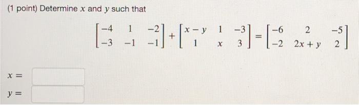 Solved (1 point) Determine x and y such that -4 x - y -5 1 | Chegg.com