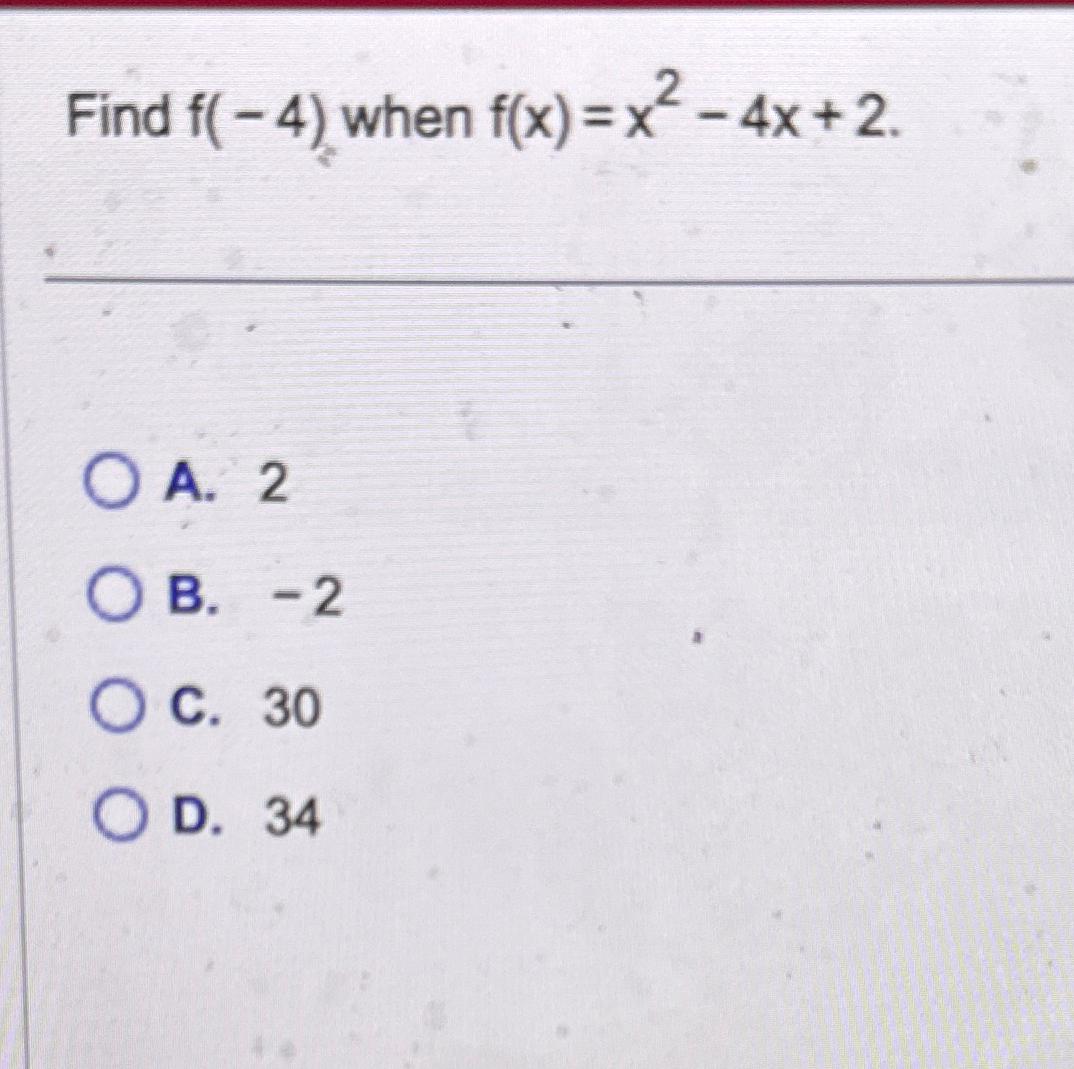 Solved Find f(-4) ﻿when f(x)=x2-4x+2A. 2B. -2C. 30D. 34 | Chegg.com