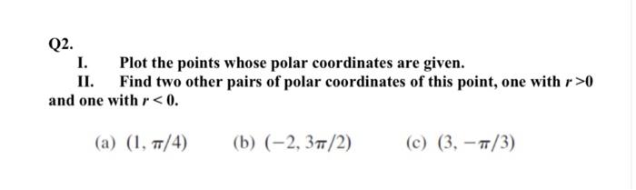Solved Q2. I. Plot the points whose polar coordinates are | Chegg.com