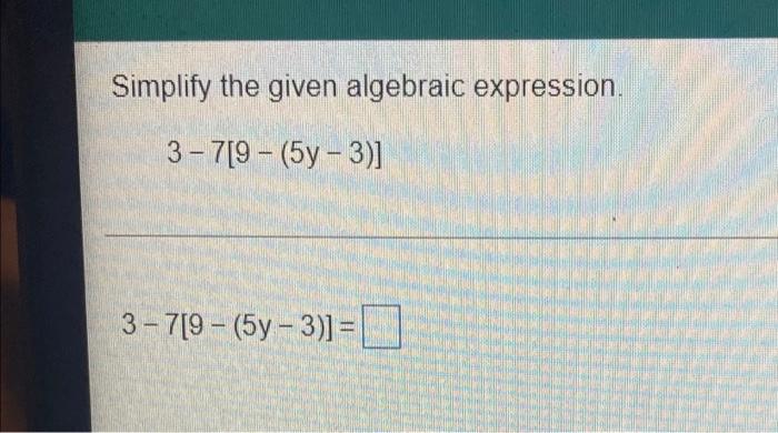 Solved Simplify the given algebraic expression. 3-7[9 | Chegg.com
