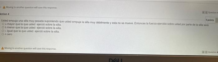 Usted empuza una silla muy pesada suponiondo que usted empuja la silla muy debilmente y esta no se muove. Entonces la fucirza