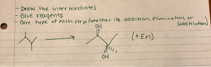 Solved Draw the intermediates Give reagents Give type of | Chegg.com