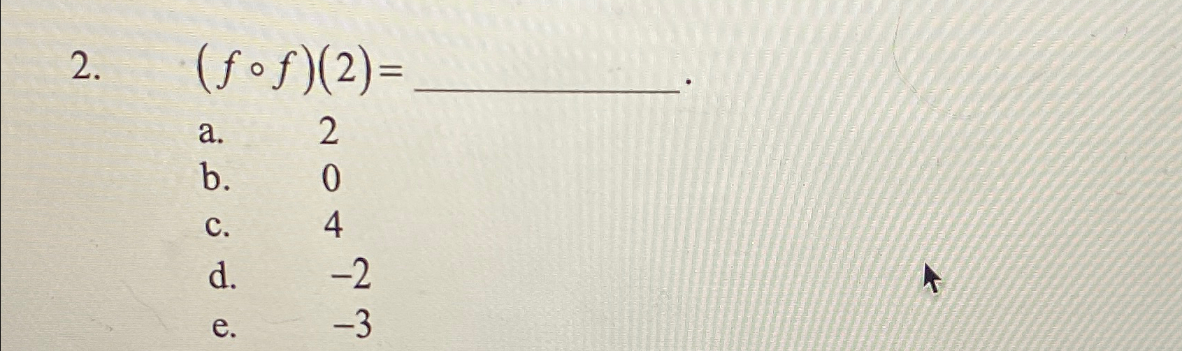 Solved (f@f)(2)=a. 2b. 0c. 4d. -2e. -3 | Chegg.com