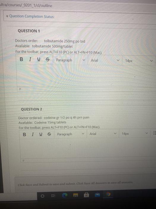 altra/courses/_9201_1/dl/outline * Question Completion Status: QUESTION 1 Doctors order: tolbutamide 250mg po bid Available: