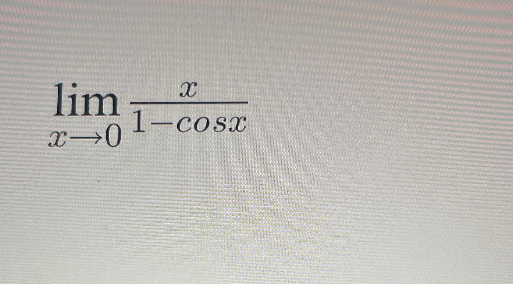 Solved Limx→0x1-cosx | Chegg.com