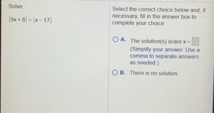 Solved Solve. |9x + 8) = |x-17 Select the correct choice | Chegg.com
