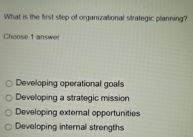 Solved What is the first step of organizational strategic | Chegg.com