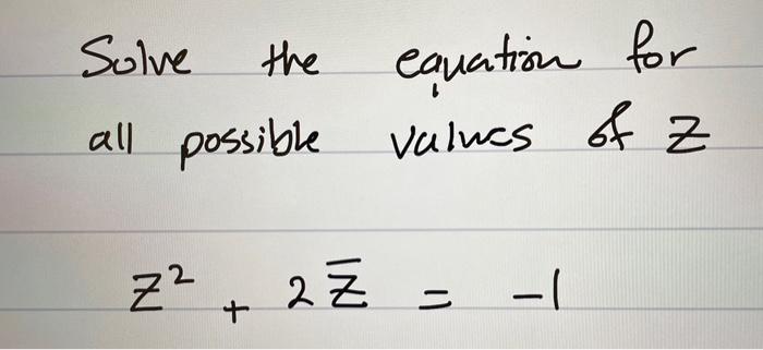 Solve the all possible values of Z Z equation for 2 z² + 2 - = -1