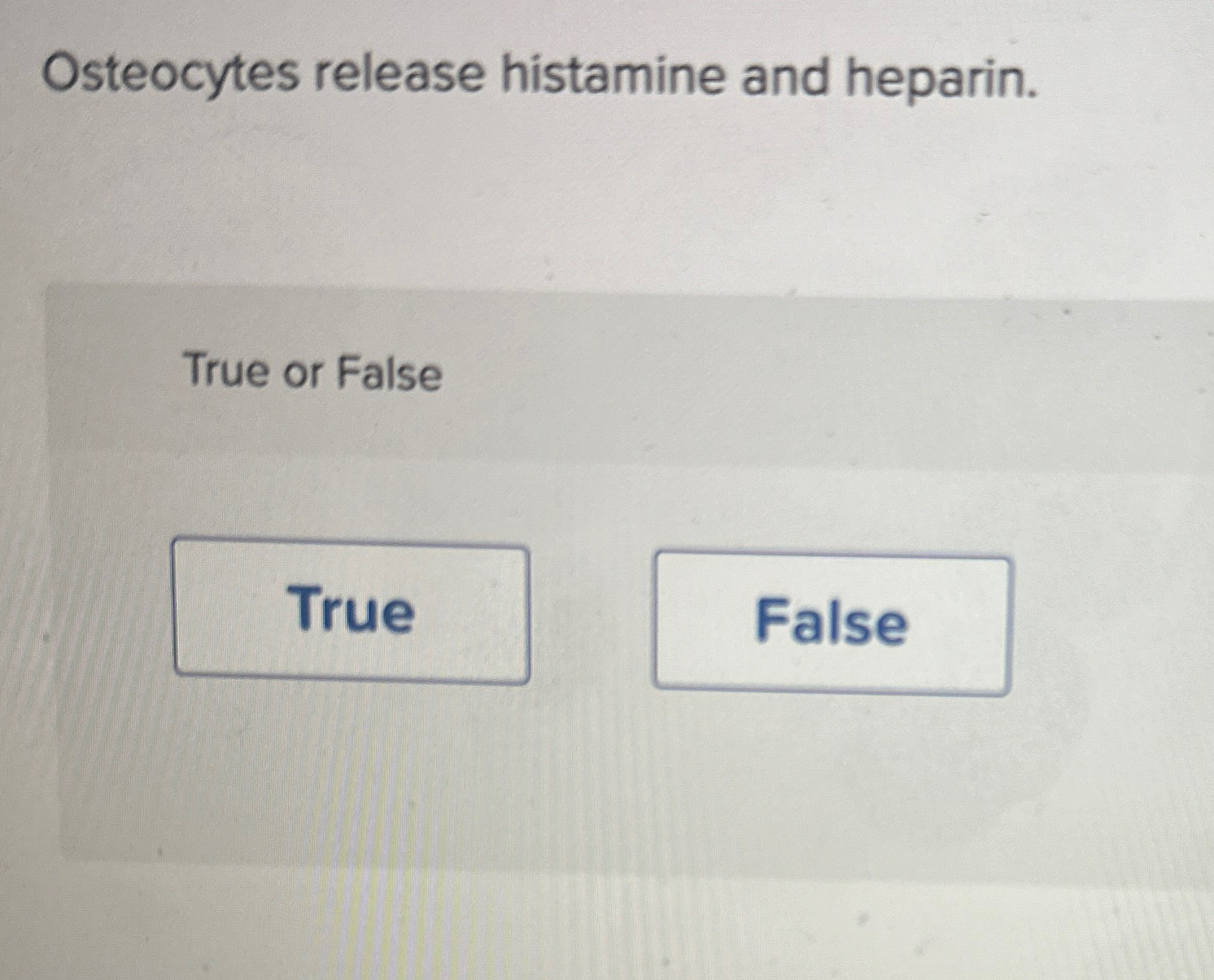 Solved Osteocytes release histamine and heparin.True or