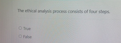 Solved The ethical analysis process consists of four | Chegg.com