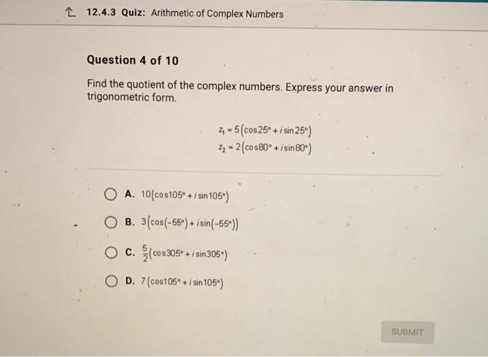 Find the quotient of the complex numbers. Express your answer in trigonometric form.
\[
\begin{array}{l}
z_{1}=5\left(\cos 25