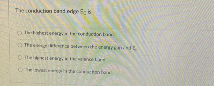 Solved The conduction band edge Ec is: The highest energy in | Chegg.com