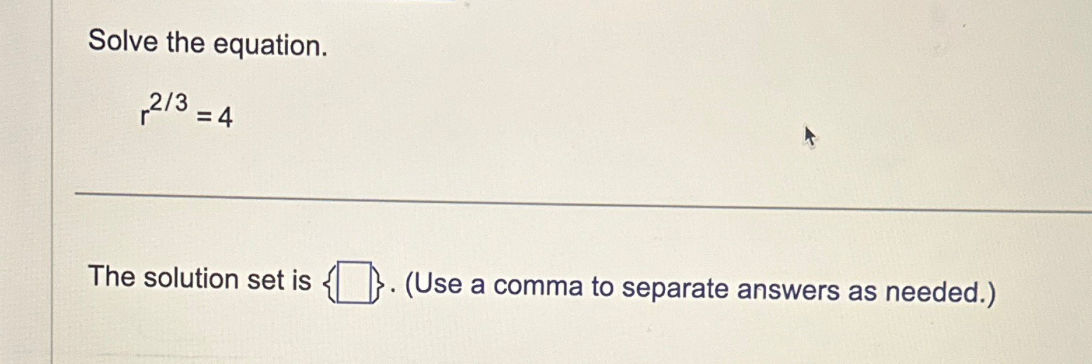 Solved Solve the equation.r23=4The solution set is }. (Use | Chegg.com