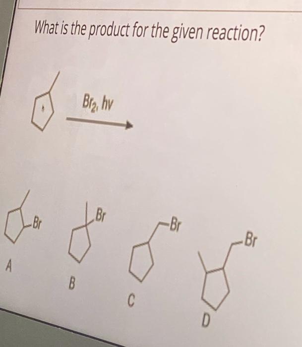 Solved What is the product for the given reaction? Brr, hv | Chegg.com