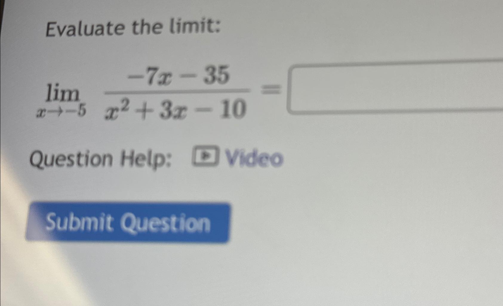 Solved Evaluate The Limit Limx→ 5 7x 35x2 3x 10 Question