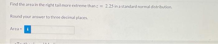 Solved Find the area in the right tail more extreme than z = | Chegg.com