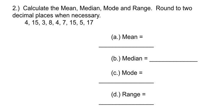 Solved 2.) Calculate the Mean, Median, Mode and Range. Round | Chegg.com
