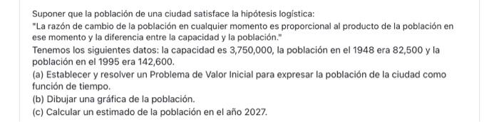 Suponer que la población de una ciudad satisface la hipótesis logistica: La razón de cambio de la población en cualquier mom